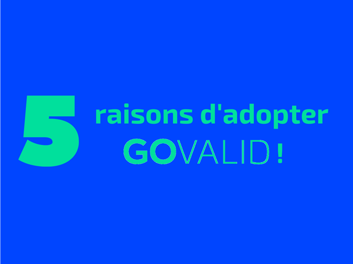5 raisons d'adopter GOVALID